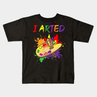 I Arted Artistic Pun Creative Artist Painting Kids T-Shirt